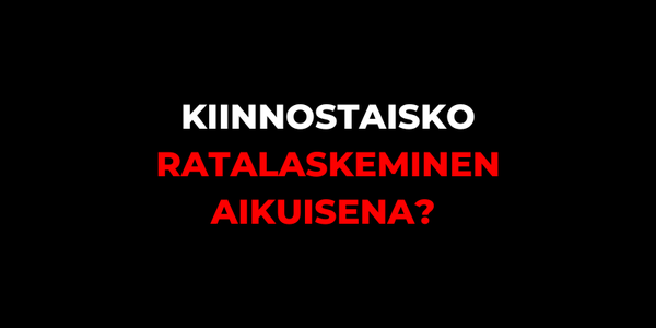 Ratalaskua voi harrastaa aikuisenakin!